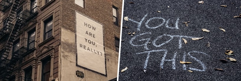 A mural on the side of a building reading, "How are you really?"; Sidewalk chalk art reading, "You Got This"