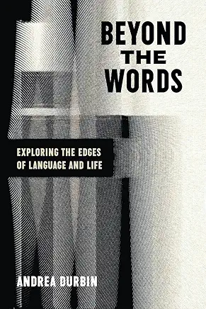 Book cover of 'Beyond the Words: Exploring the Edges of Language and Life'