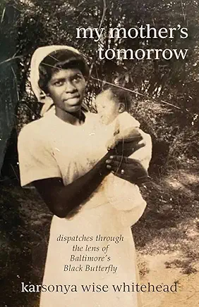 'My Mother’s Tomorrow: Dispatches Through the Lens of Baltimore’s Black Butterfly'