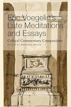 Eric Voegelin's Late Meditations and Essays'